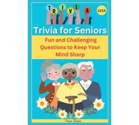Trivia for Seniors : 1015 Fun and Challenging Questions to Keep Your Mind Sharp