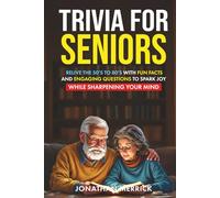 Trivia For Seniors: Relive the 50's to 80's with fun facts and engaging questions to spark joy while sharpening your mind