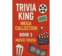 Trivia King : Movie Trivia BOOK 3: 250 Questions to Test Your Knowledge of Movies: From Classics to Blockbusters - 250 Questions to Test Your Knowledge of Movies