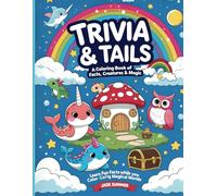 Trivia & Tails: A Coloring Book of Facts, Creatures & Magic: Learn Fun Facts While You Color Magical Worlds