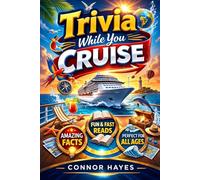 Trivia While You Cruise: Fun Facts, Quick Questions, and Fascinating Knowledge to Make Every Cruise Day Unforgettable