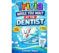 Trivia While You Wait at the Dentist: Fun Facts, Easy Trivia Questions, and Quick Entertainment to Make Your Dentist Visit Stress-Free