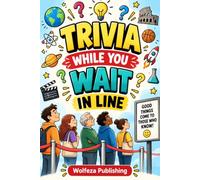 Trivia While You Wait in Line: Fun Facts, Quick Trivia Questions, and Fascinating Knowledge to Make Waiting in Line Fly By