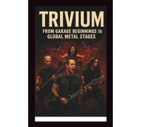 TRIVIUM MUSICAL BIOGRAPHY: From Garage Beginnings to Global Metal Stages