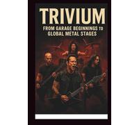 TRIVIUM MUSICAL BIOGRAPHY: From Garage Beginnings to Global Metal Stages