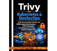 Trivy for Kubernetes & DevSecOps: Build Secure Container Pipelines with SBOM, Supply Chain Scanning & CI/CD Automation Using GitHub Actions, Jenkins, ArgoCD, Terraform & Helm