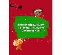 Trix’s Magical Advent Calendar: 25 Days of Christmas Fun!: Colouring, Crafts, Baking & Rhymes for Kids!