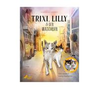 Trixi, Lilly und der Waschbär: Die wahre Tiergeschichte zweier Straßenkatzen berührend-lustig erzählt für Kinder ab 4 Jahren