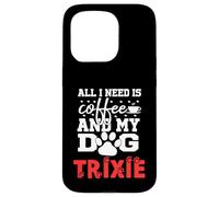 Trixie All In Need Is Coffee My Dog Named Trixie Custodia per iPhone 15 Pro