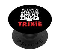 Trixie All In Need Is Coffee My Dog Named Trixie PopSockets PopGrip Adesivo