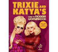 Trixie and Katya's Guide to Modern Womanhood