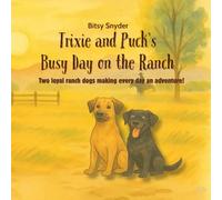 Trixie and Puck’s Busy Day on the Ranch: Two loyal ranch dogs make every day an adventure!
