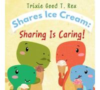 Trixie Good T. Rex Shares Ice Cream: Sharing Is Caring!
