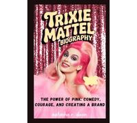 trixie mattel biography: The Power of Pink: Comedy, Courage, and Creating a Brand