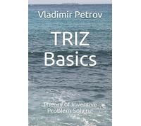 TRIZ Basics: Theory of Inventive Problem Solving