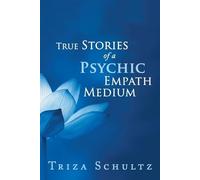 Triza Schultz True Stories of a Psychic Empath Medium (Tascabile)