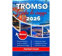 TRØMSO GUIDA DI VIAGGIO 2026: Esplora esperienze indimenticabili nei luoghi più iconici della Scandinavia settentrionale, eventi unici e sapori locali