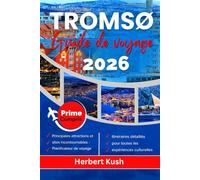 TRØMSO GUIDE DE VOYAGE 2026: Découvrez des expériences inoubliables dans les lieux les plus emblématiques de la Scandinavie du Nord, des événements uniques et des saveurs locales
