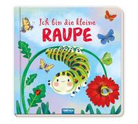 TRÖTSCH - "Ich bin die kleine Raupe" : Pappenbuch mit Reimen | Ein liebevoll illustriertes Bilderbuch für Kinder ab 2 Jahren über das Leben einer Raupe: Beschäftigungsbuch Kinderbuch Geschichtenbuch