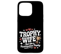 Trofeo Wife But Like a Participation Trophy Funny Ladies Custodia per iPhone 15 Pro Max