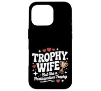 Trofeo Wife But Like a Participation Trophy Funny Ladies Custodia per iPhone 16 Pro