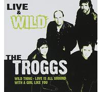 Troggs - Live & Wild