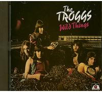 Troggs - Wild Things...Plus