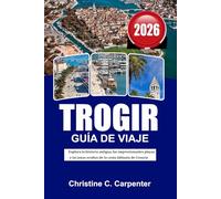 TROGIR Guía de viaje 2026: Explora la historia antigua, las impresionantes playas y las joyas ocultas de la costa dálmata de Croacia