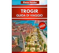 TROGIR Guida di viaggio 2026: Tutto ciò che vale la pena vedere, mangiare e fare nella città di mare più bella d'Europa