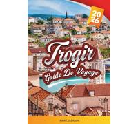 Trogir GUIDE DE VOYAGE 2026: Découvrez des joyaux cachés, des monuments historiques, des conseils de voyage et des expériences de vacances inoubliables