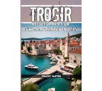 Trogir Reiseführer für Familienabenteuer 2025