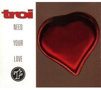 Troi - Need Your Love