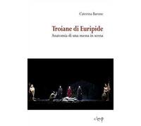 Troiane di Euripide. Anatomia di una messa in scena