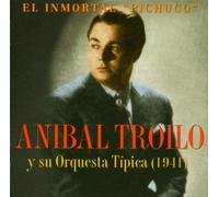 Troilo,Anibal - El Unmortal Pichuco