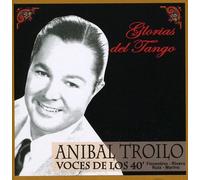 Troilo, Anibal - Glorias Del Tango-Voces De Los 40