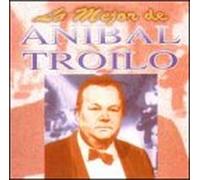 Troilo, Anibal - Lo Mejor De Anibal Troilo