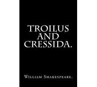 Troilus and Cressida by William Shakespeare.
