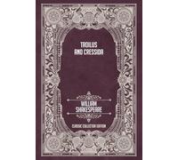 Troilus and Cressida - Classic Collector Edition (Annotated)
