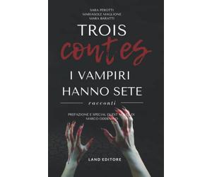 Trois contes: i vampiri hanno sete: Concorso letterario Land Editore