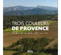 Trois couleurs de provence: L'histoire du vin de la nature au verre