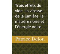 Trois effets du vide : la vitesse de la lumière, la matière noire et l’énergie noire