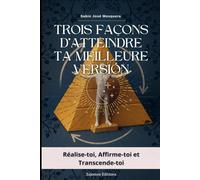 Trois façons d'atteindre ta meilleure versión: Réalise-toi, Affirme-toi et Transcende-toi