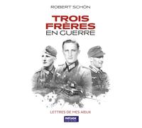 Trois Frères en Guerre: Lettres de mes aïeux