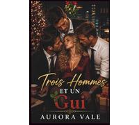 Trois Hommes et un Gui: Un Noël, un Harem Inversé, une Romance au Travail
