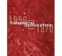 Trois peintres japonais à Paris 1950-1970