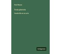 Trois pierrots: Vaudeville en un acte