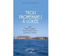 Trois promenades à Gorée: Avec Robert Gaffiot, Pierre-André Cariou, Catherine Clément