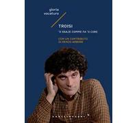 Troisi. 'O ssaje comme fa 'o core