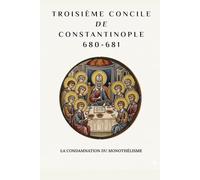 Troisième concile de Constantinople (680-681): La condamnation du monothélisme
