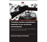 Troisième molaire mandibulaire impactée et ses structures environnantes: Importance de la relation entre la troisième molaire mandibulaire impactée et les structures environnantes